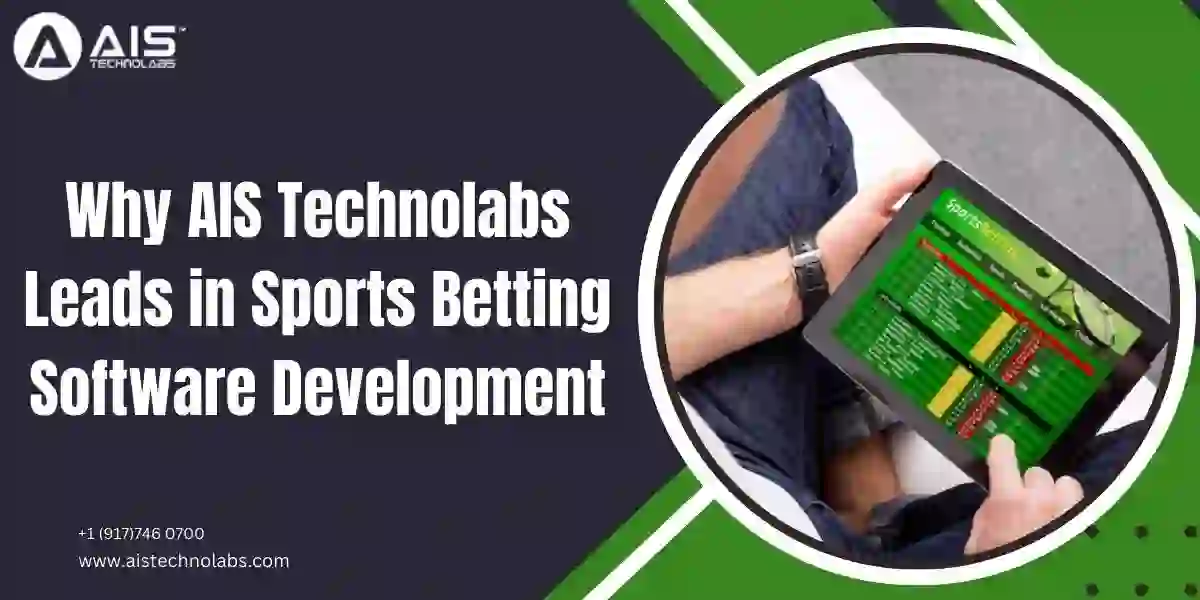 Why AIS Technolabs Leads in Sports Betting Software Development leading sports betting software development by ais technolabs